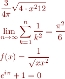 \begin{eqnarray*} & & \frac{3}{4 \pi} \sqrt{4 \cdot x^2 12}\\ & & \lim_{n \to \infty} \sum_{k=1}^n \frac{1}{k^2} = \frac{\pi^2}{6}\\ & & {\it f}(x) = \frac{1}{\sqrt{x} x^2}\\ & & e^{i \pi} + 1 = 0\; \end{eqnarray*}